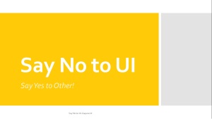 Say No to UI